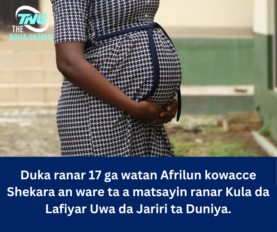 Duka ranar 17 ga watan Afrilun kowacce Shekara an ware ta a matsayin ranar Kula da Lafiyar Uwa da Jariri ta Duniya.