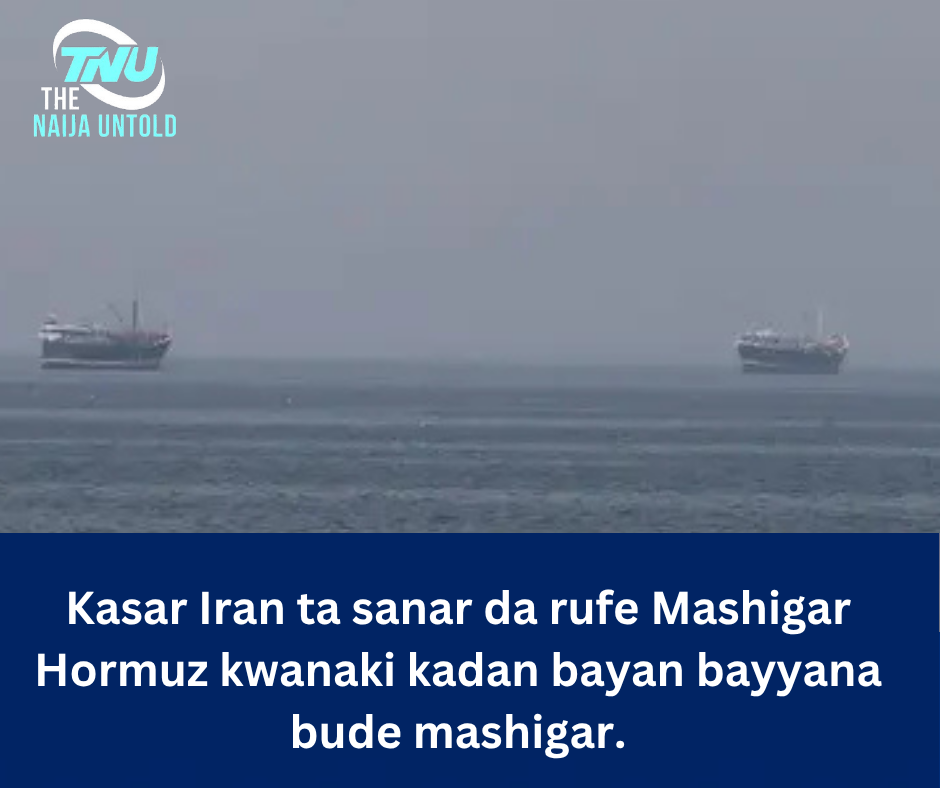 Kasar Iran ta sanar da rufe Mashigar Hormuz kwanaki kadan bayan bayyana bude mashigar.