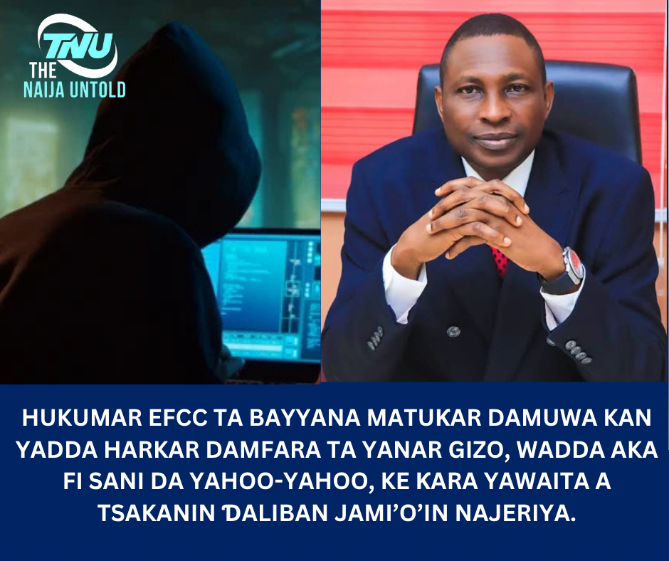 Hukumar EFCC ta bayyana matuƙar damuwa kan yadda harkar damfara ta yanar gizo, wadda aka fi sani da yahoo-yahoo, ke ƙara yawaita a tsakanin ɗaliban jami’o’in Najeriya.