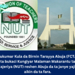 Hukumar Kula da Birnin Tarayya Abuja (FCTA) ta bukaci Kungiyar Malaman Makarantu ta Najeriya (NUT) reshen Abuja da ta janye yajin aikin da ta fara.