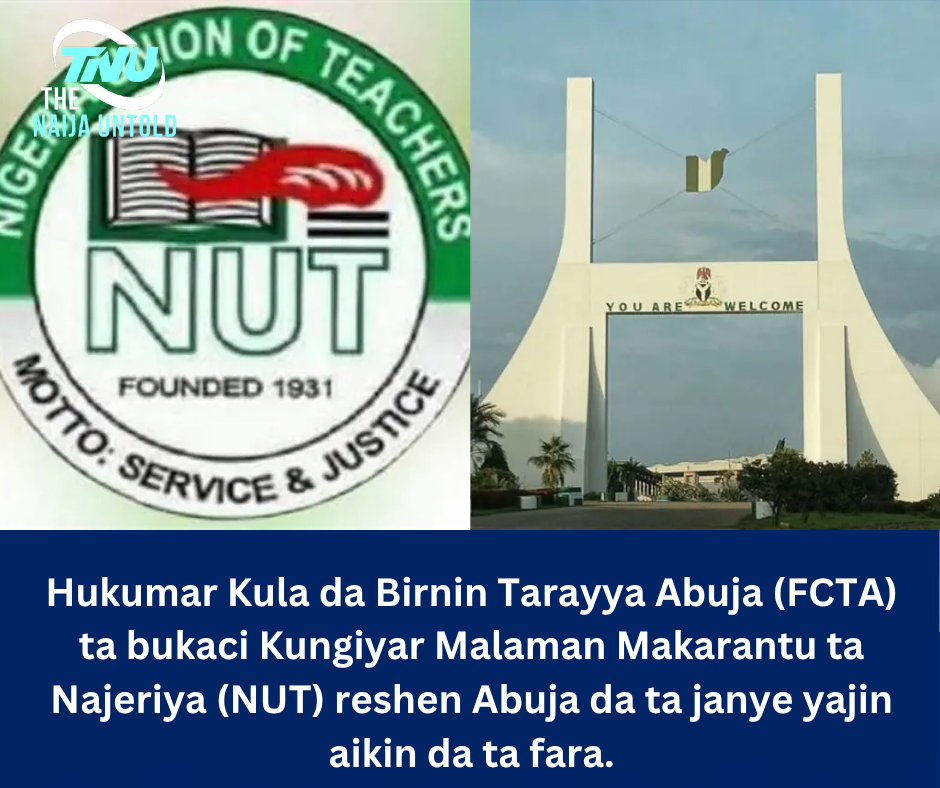 Hukumar Kula da Birnin Tarayya Abuja (FCTA) ta bukaci Kungiyar Malaman Makarantu ta Najeriya (NUT) reshen Abuja da ta janye yajin aikin da ta fara.