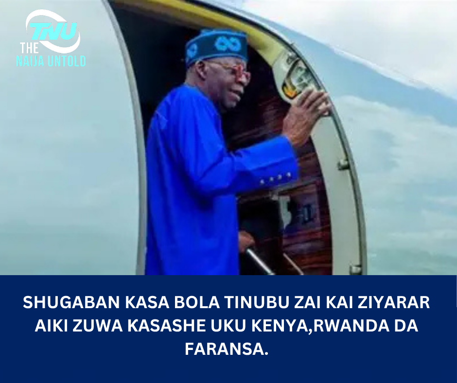 Shugaban kasa Bola Tinubu zai kai ziyarar aiki zuwa ƙasashe uku Kenya,Rwanda da Faransa.