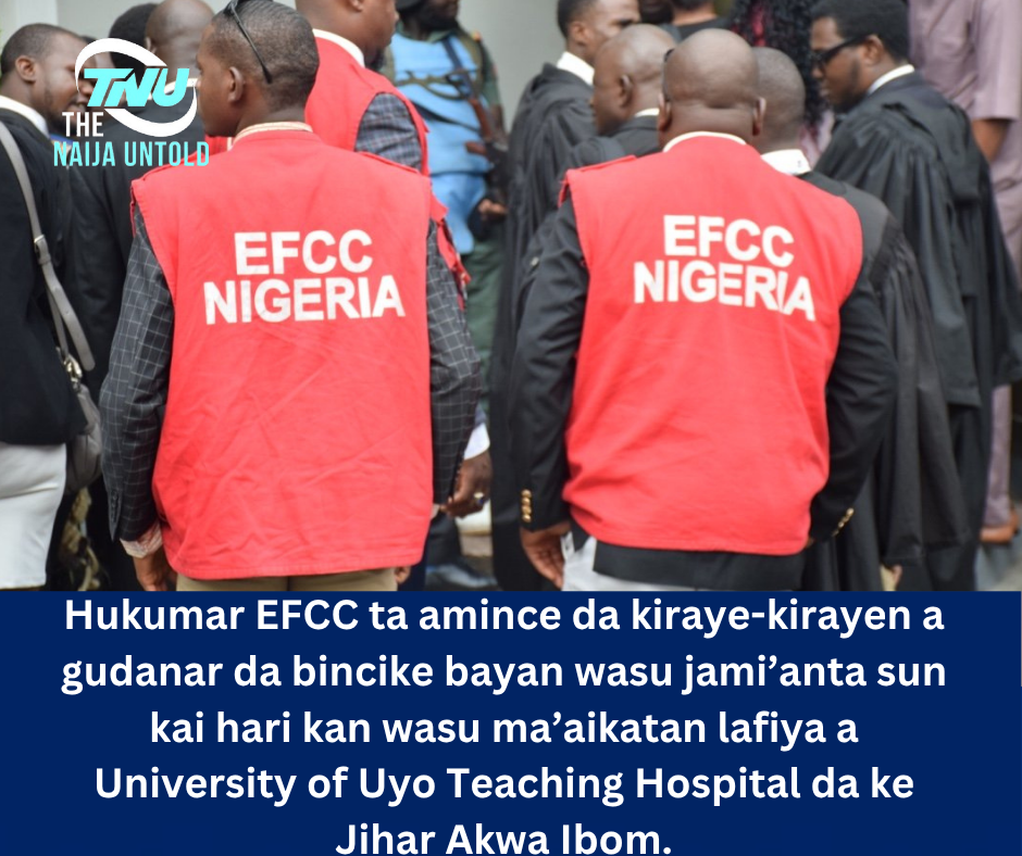 Hukumar EFCC ta amince da kiraye-kirayen a gudanar da bincike bayan wasu jami’anta sun kai hari kan wasu ma’aikatan lafiya a University of Uyo Teaching Hospital da ke Jihar Akwa Ibom.