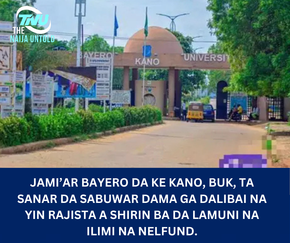 Jami’ar Bayero da ke Kano, BUK, ta sanar da sabuwar dama ga dalibai na yin rajista a shirin ba da lamuni na ilimi na NELFUND.