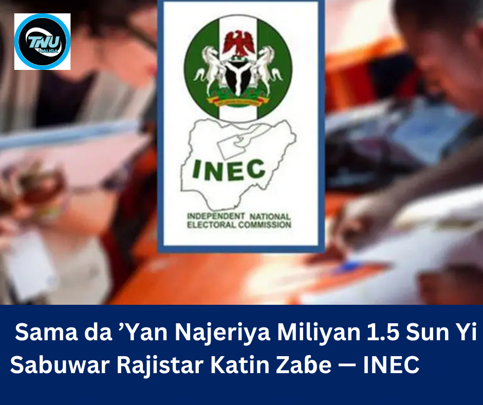 Sama da ’Yan Najeriya Miliyan 1.5 Sun Yi Sabuwar Rajistar Katin Zaɓe — INEC