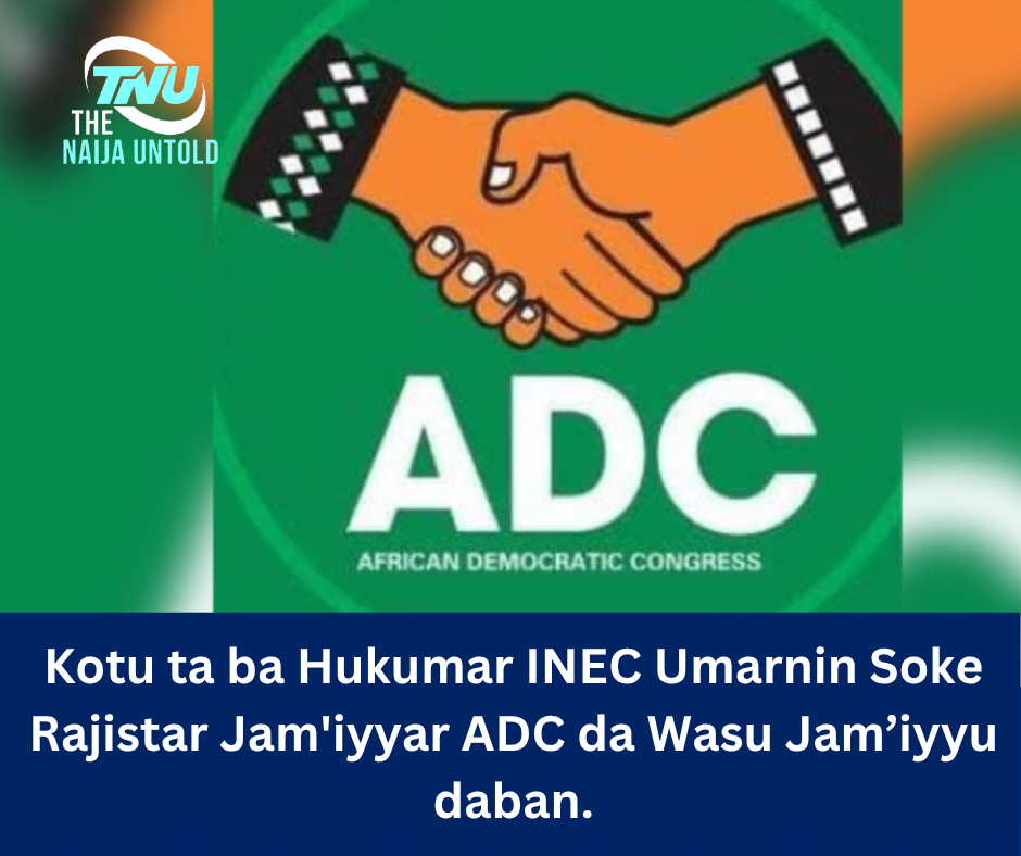 Kotu ta ba Hukumar INEC Umarnin Soke Rajistar Jam’iyyar ADC da Wasu Jam’iyyu daban.