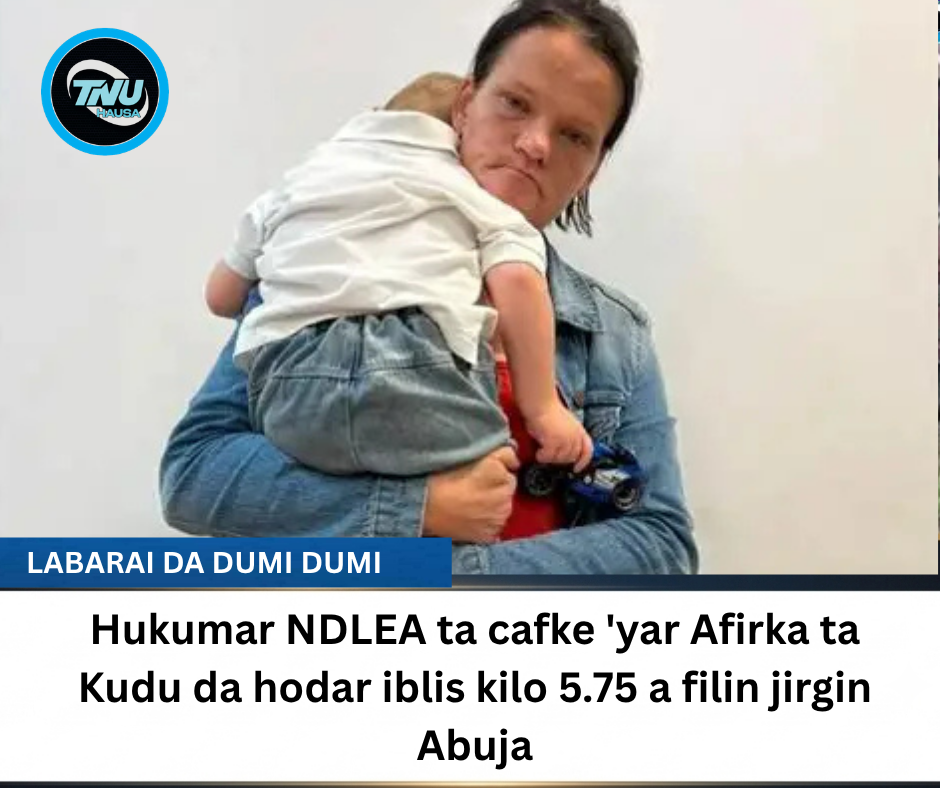 Hukumar NDLEA ta cafke ‘yar Afirka ta Kudu da hodar iblis kilo 5.75 a filin jirgin Abuja